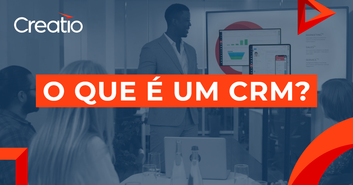 O Que é O Sistema De Crm Guia Completo Definição E Benefícios Creatio